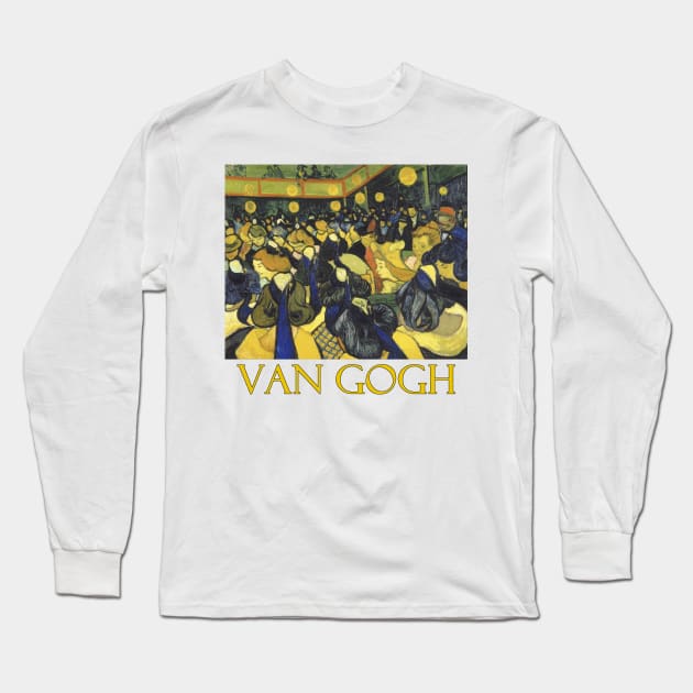 The Dance Hall in Arles by Vincent van Gogh Long Sleeve T-Shirt by Naves